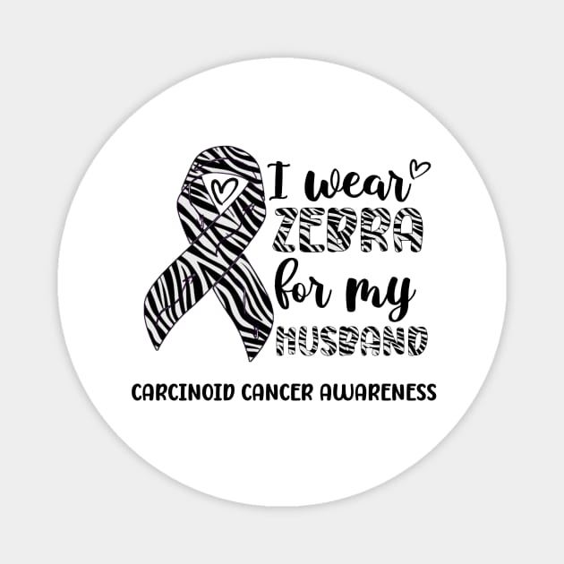 I Wear Zebra For My Husband Carcinoid cancer Awareness Magnet by Geek-Down-Apparel